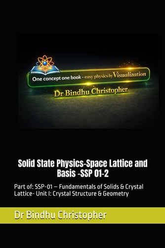 Solid State Physics-Space Lattice and Basis: Part of: SSP-01 – Fundamentals of Solids & Crystal Lattice- Unit I: Crystal Structure & Geometry