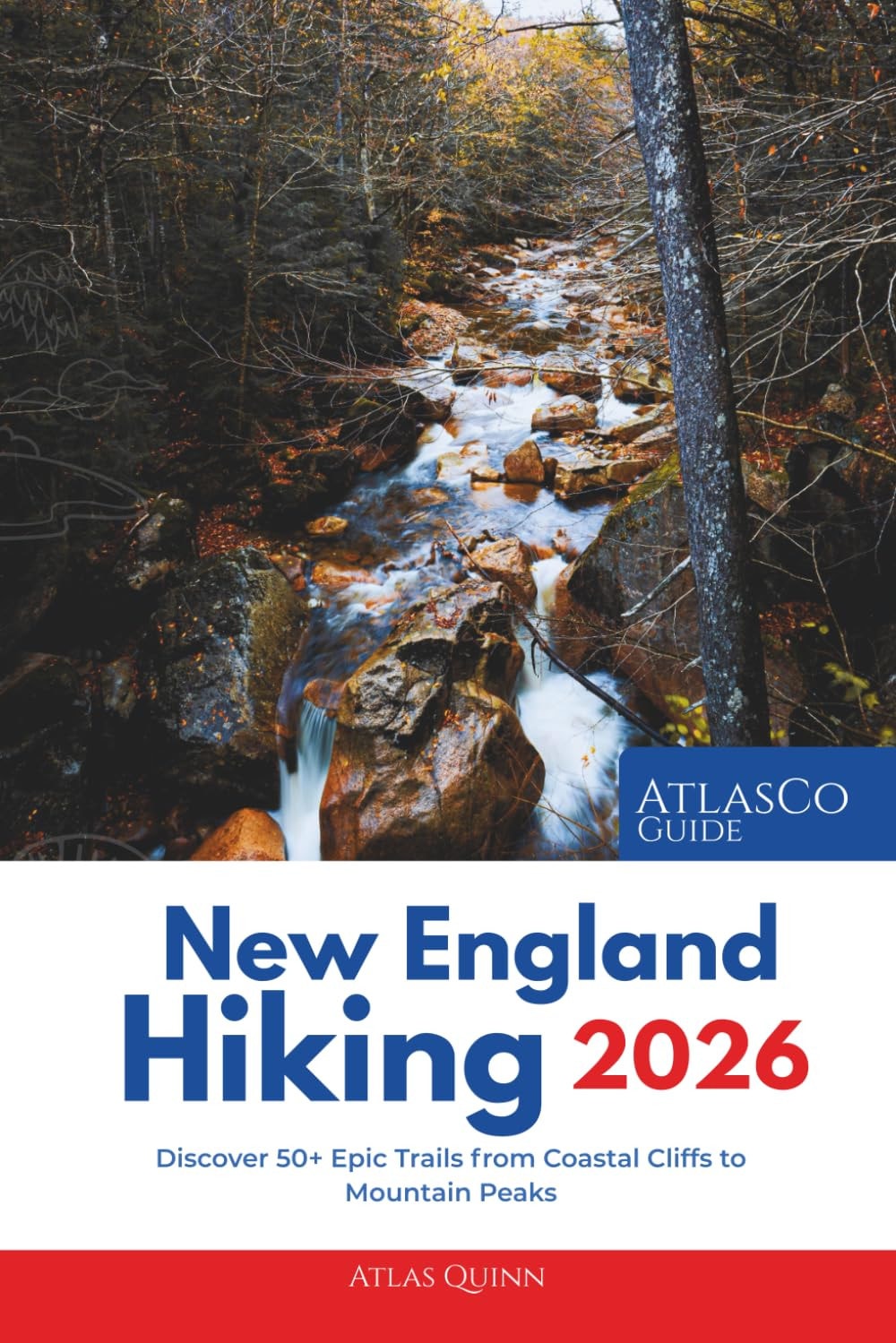 Hiking in New England 2026: Discover 50+ Epic Trails from Coastal Cliffs to Mountain Peaks—Complete 2026 Guide to Waterfalls, Fall Foliage, Family ... Backpacking Adventures across All Six States