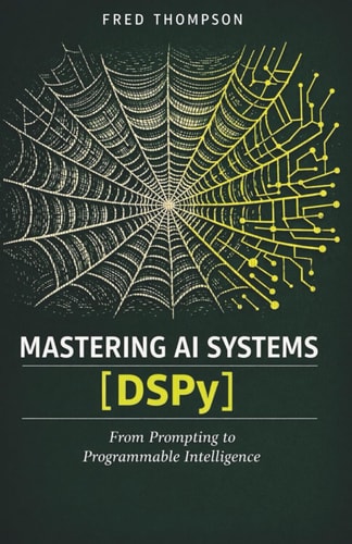 Mastering AI Systems with DSPy: Declarative Prompt Design, Automated Optimization, and Scalable LLM Workflows