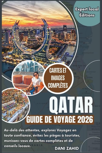 Qatar Guide de voyage 2026: Au-delà des attentes, explorez en toute confiance, évitez les pièges à touristes, voyagez avec des cartes complètes et des conseils locaux.