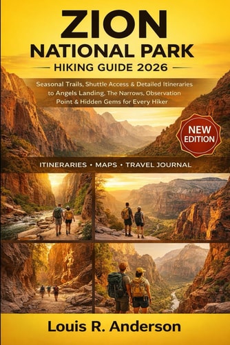Zion National Park Hiking Guide 2026: Seasonal Trails, Shuttle Access & Detailed Itineraries to Angels Landing, The Narrows, Observation Point & Hidden Gems for Every Hiker