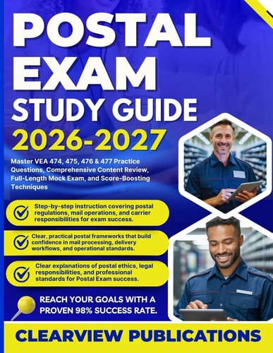 POSTAL EXAM STUDY GUIDE 2026–2027: Master VEA 474, 475, 476 & 477 Practice Questions, Comprehensive Content Review, Full-Length Mock Exam, and Score-Boosting Techniques