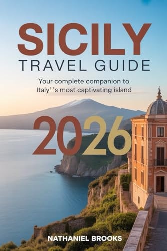 Sicily Travel Guide 2026: Your Complete Companion to Italy's Most Captivating Island
