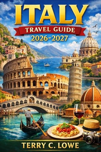 Italy Travel Guide 2026-2027: Your Essential Companion to History, Culture, Cuisine, and Timeless Adventures in the Bel Paese
