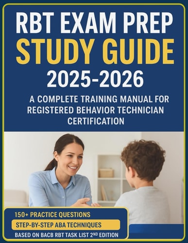 RBT Exam Prep Study Guide 2025-2026: A Complete Training Manual for Registered Behavior Technician Certification