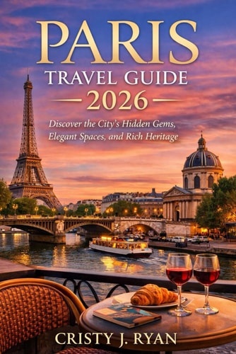 Paris Travel Guide 2026: Discover the City’s Hidden Gems, Elegant Spaces, and Rich Heritage