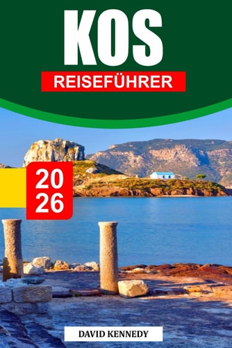 KOS REISEFÜHRER 2026: Eine sonnenverwöhnte Insel, reich an alten Ruinen, kristallklarem Wasser und charmanten Dörfern. (German Edition)