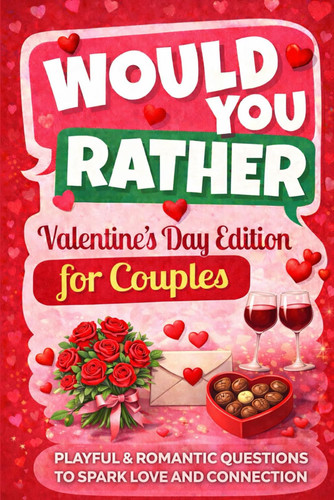 Would You Rather? Valentines Day Edition for Couples: Playful & Romantic Questions to Spark Love and Connection