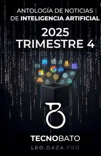Antología de Noticias de Inteligencia Artificial de 2025 Trimestre 4: Por TecnoBato y LEDR