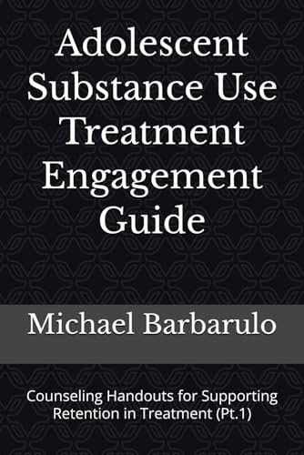 Adolescent Substance Use Treatment Engagement Guide: Counseling Handouts for Supporting Retention in Treatment (Pt.1)