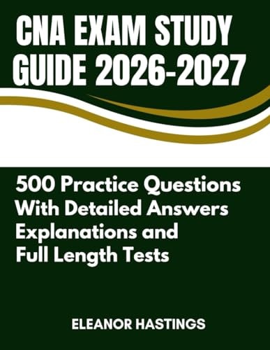 CNA Exam Study Guide 2026-2027: 500+ Practice Questions, Complete Content Review, Step-by-Step Skill Guides & Passing Strategies