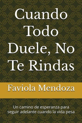 Cuando Todo Duele, No Te Rindas: Un camino de esperanza para seguir adelante cuando la vida pesa (Spanish Edition)