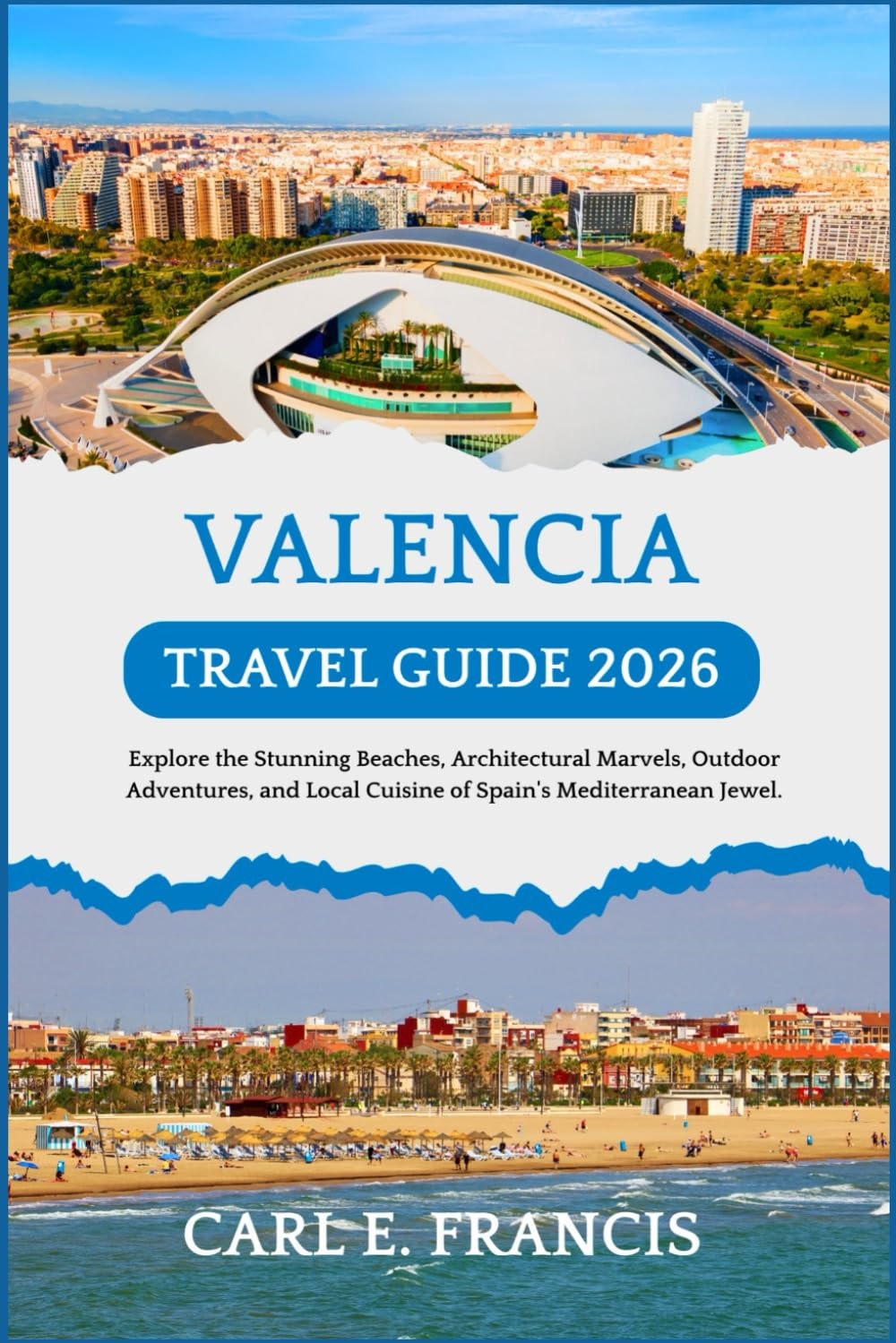 Valencia Travel Guide 2026: Explore the Stunning Beaches, Architectural Marvels, Outdoor Adventures, and Local Cuisine of Spain's Mediterranean Jewel