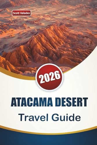 Atacama Desert Travel Guide 2026: Discover Top Attractions, Hidden Gems, Desert Landscapes, and Itineraries for Planning Your Chile Journey