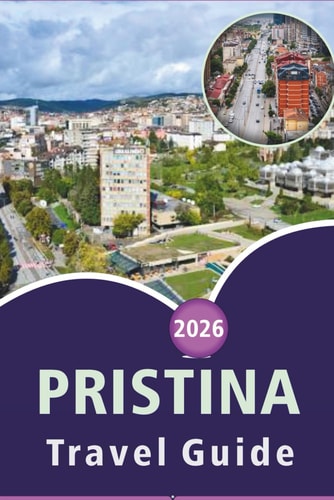 Pristina Travel Guide 2026: Exploring Kosovo's Capital, Top Attractions, Street Food, Outdoor Adventures, Nightlife, Maps, Local Culture and Practical Tips for Every Traveler