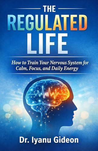 The Regulated Life: How to Train Your Nervous System for Calm, Focus, and Daily Energy