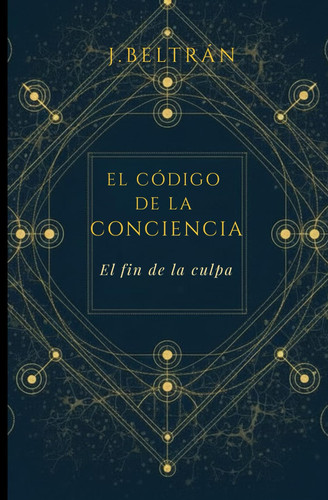 El código de la Conciencia: El fin de la culpa (Spanish Edition)