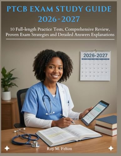 PTCB Exam Study Guide 2026-2027: 10 Full-length Practice Tests, Comprehensive Review, Proven Exam Strategies and Detailed Answers Explanations