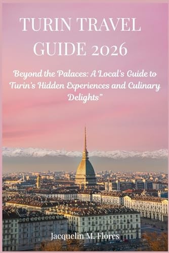 Turin Travel Guide 2026: Beyond the Palaces: A Local’s Guide to Turin’s Hidden Experiences and Culinary Delights