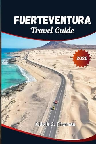 Fuerteventura Travel Guide 2026: Beaches, Time to Visit, Top Hotels, Hidden Gems, and Ready-Made Itineraries for an Unforgettable Canary Islands Vacation