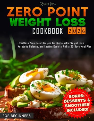 Zero Point Weight Loss Cookbook 2026: Effortless Zero-Point Recipes for Sustainable Weight Loss, Metabolic Balance, and Lasting Results With a 30-Days Meal Plan