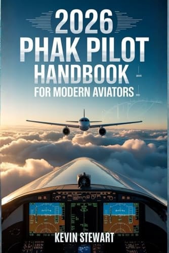 2026 PHAK Pilot Handbook for Modern Aviators: A Clear, Updated, and Easy-to-Understand Guide Covering Core Aeronautical Knowledge, FAA Concepts, ... Safety Practices Every Pilot Must Master