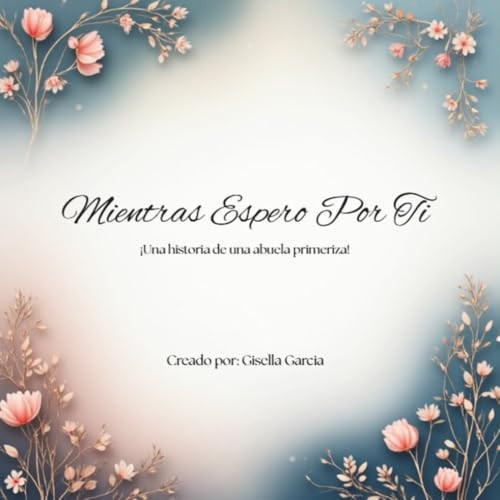 Mientras Espero Por Ti: Una historia de una abuela primeriza (The Heart of a Grandmother!) (Spanish Edition)