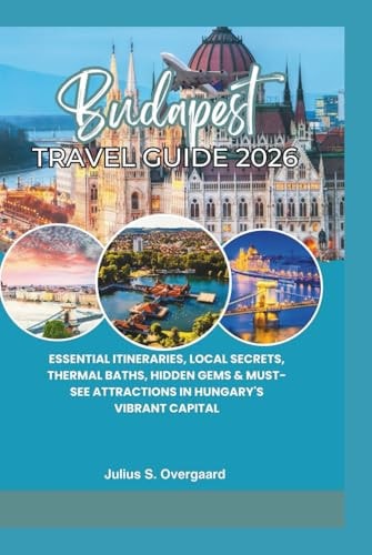 Budapest Travel Guide 2026: Essential Itineraries, Local Secrets, Thermal Baths, Hidden Gems & Must-See Attractions in Hungary's Vibrant Capital