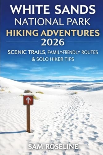 White Sands National Park Hiking Adventures: Scenic Trails, Family-Friendly Routes & Solo Hiker Tips