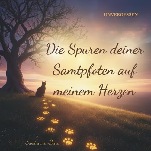 Die Spuren deiner Samtpfoten auf meinem Herzen: UNVERGESSEN Trostvolles Geschenkbuch & moderne Beileidskarte bei Trauer um die Katze oder den Kater. ... vom geliebten Haustier. (German Edition)