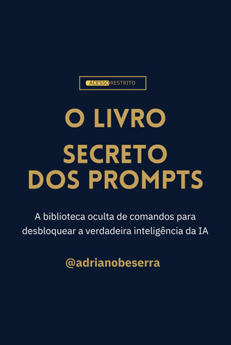 O Livro Secreto dos Prompts: A biblioteca oculta de comandos para desbloquear a verdadeira inteligência da IA (Portuguese Edition)