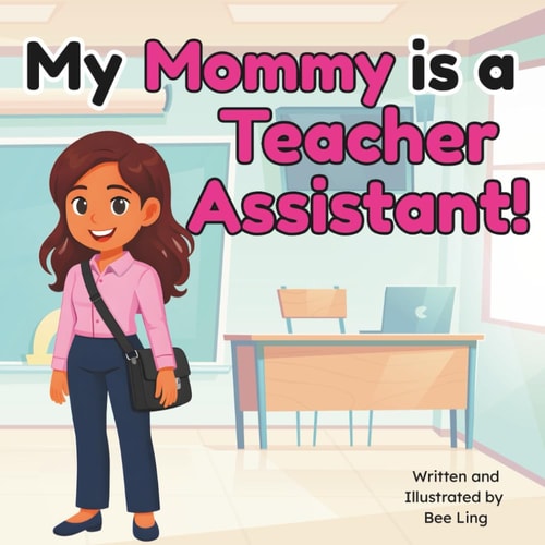 My Mommy Is A Teacher Assistant!: Educational Kids Picture Book About Real Community Helper Careers (The Beeling Hive: Community Helpers (Careers for Kids Ages 2-6))
