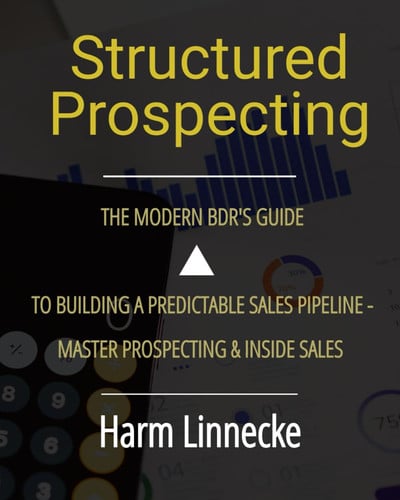 Structured Prospecting The Modern BDR’s Guide to Building a Predictable Sales Pipeline - Master Prospecting & Inside Sales: German version (German Edition)
