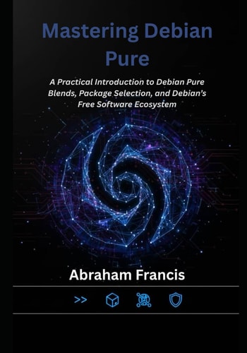 Mastering Debian Pure: A Practical Introduction to Debian Pure Blends, Package Selection, and Debian’s Free Software Ecosystem