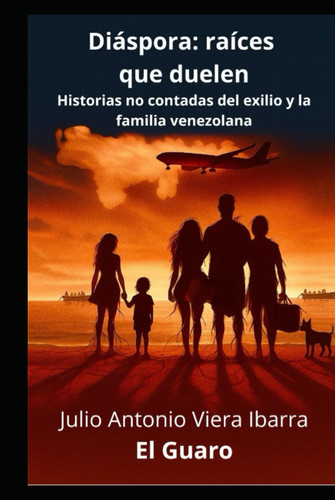 Diáspora: raíces que duelen: Historias no contadas del exilio y la familia venezolana (Spanish Edition)