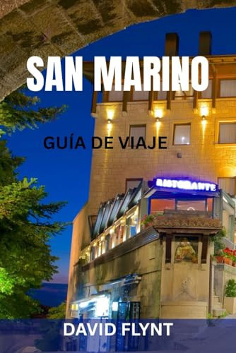 SAN MARINO GUÍA DE VIAJE: Guía completa para exploradores de la antigua república europea: miradores ocultos, calles históricas, cultura local e itinerarios inteligentes (Spanish Edition)