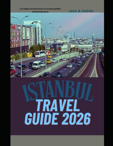 Istanbul Travel Guide 2026: Everything You Need to Know for an Unforgettable Istanbul Experience