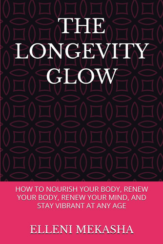The Longevity Glow - How to Nourish Your Body, Renew Your Body, Renew Your Mind, and Stay Vibrant at Any Age