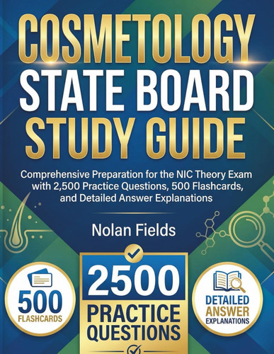 Cosmetology State Board Study Guide: Comprehensive Preparation for the NIC Theory Exam with 2,500 Practice Questions, 500 Flashcards, and Detailed Answer Explanations
