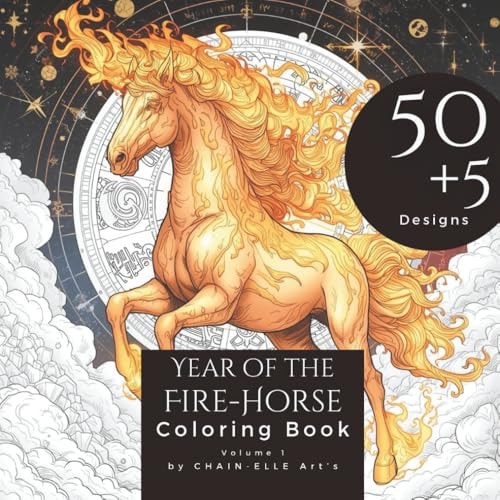 Year of the Fire Horse Coloring Book: An Adult Coloring Book with 50 + 5 Unique Designs Inspired by the Chinese Zodiac 2026: Relaxation, Mindfulness, Inspiration