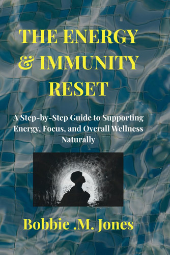 THE ENERGY & IMMUNITY RESET: A Step-by-Step Guide to Supporting Energy, Focus, and Overall Wellness Naturally