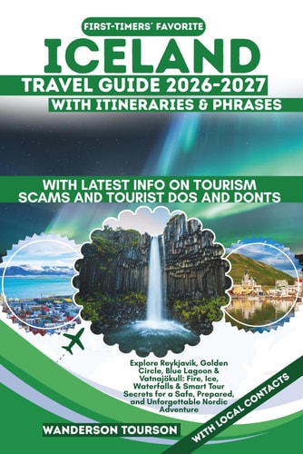 ICELAND TRAVEL GUIDE 2026–2027: Explore Reykjavik, Golden Circle, Blue Lagoon & Vatnajökull: Fire, Ice, Waterfalls & Smart Tour Secrets for a Safe, ... (World Careful Explorer Essential Series)