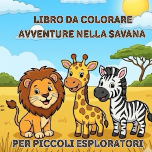 Animali della Savana Libro da Colorare per Bambini 2-8 Anni: Disegni Grandi, Facili e Carini per Imparare a Colorare | Con Leoni, Giraffe, Zebre, ... passatempo ottimale (Italian Edition)