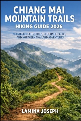Chiang Mai Mountain Trails Hiking Guide: Scenic Jungle Routes, Hill Tribe Paths, and Northern Thailand Adventures