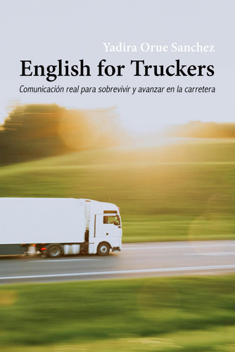 ENGLISH FOR TRUCKERS: Comunicacion real para sobrevivir y avanzar en la carretera (Spanish Edition)