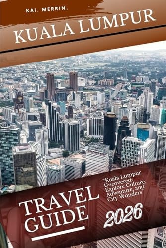 Kuala Lumpur Travel Guide 2026
