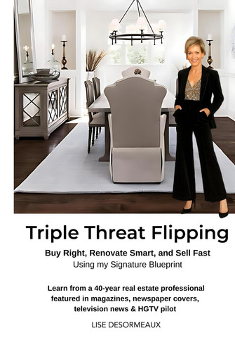 Triple Threat Flipping: How to Buy Right, Renovate Smart, and Sell Fast using My Proven Signature Blueprint