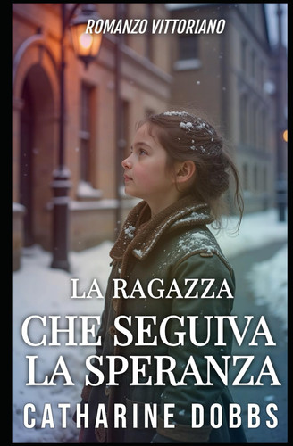 La Ragazza Che Seguiva La Speranza - Romanzo Vittoriano