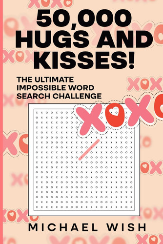 50,000 Hugs and Kisses! The Ultimate Impossible Word Search Challenge: Easy to Read Print about Hugs and Kisses (XOXO)| 6x9 inches | All Ages | Gift ... and Holidays (Ultimate Wordsearch Challenge)