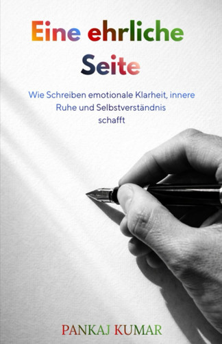 Eine ehrliche Seite - Wie Schreiben emotionale Klarheit, innere Ruhe und Selbstverständnis schafft